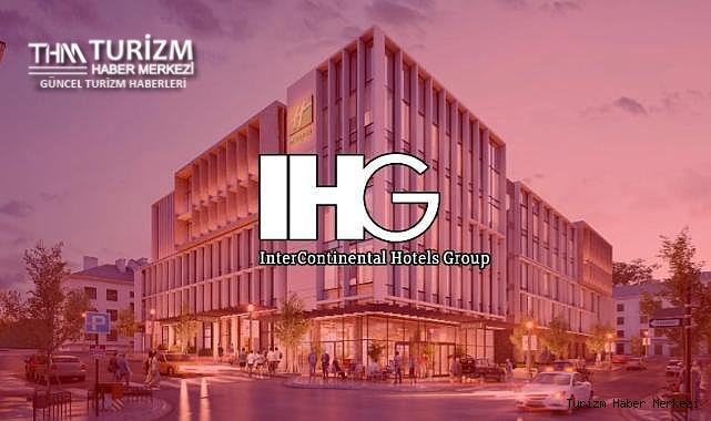 IHG Hotels altı şehirde altı yeni otel ile Türkiye'deki büyümesine hız verdi!