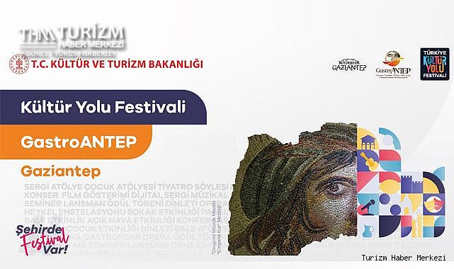 Gastroantep Kültür Yolu Festivali başlıyor! Şehrin dört bir yanında etkinlik yapılacak
